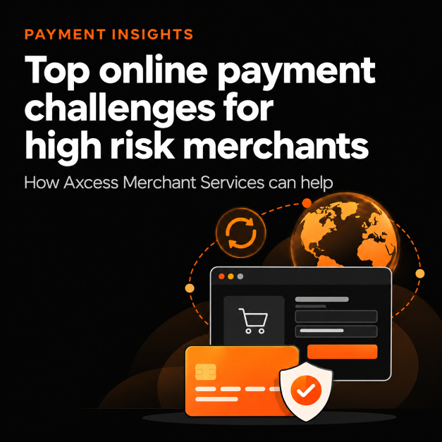 Top online payment challenges for high risk merchants - and how Axcess Merchant Services can help