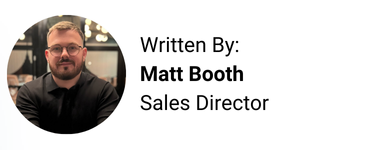 Written By Matt Booth Sales Director 2
